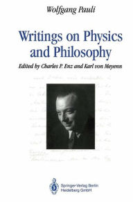 Title: Writings on Physics and Philosophy / Edition 1, Author: Wolfgang Pauli
