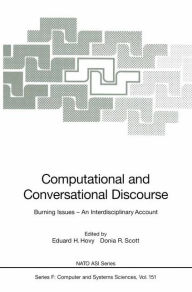 Title: Computational and Conversational Discourse: Burning Issues - An Interdisciplinary Account / Edition 1, Author: Eduard H. Hovy