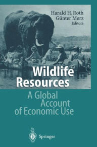 Title: Wildlife Resources: A Global Account of Economic Use / Edition 1, Author: Harald H. Roth