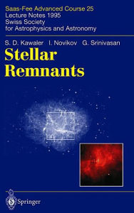 Title: Stellar Remnants: Saas-Fee Advanced Course 25. Lecture Notes 1995. Swiss Society for Astrophysics and Astronomy / Edition 1, Author: S.D. Kawaler