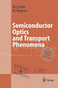 Title: Semiconductor Optics and Transport Phenomena / Edition 1, Author: Wilfried Schïfer