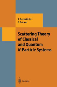 Title: Scattering Theory of Classical and Quantum N-Particle Systems / Edition 1, Author: Jan Derezinski