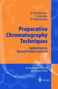 Title: Preparative Chromatography Techniques: Applications in Natural Product Isolation / Edition 2, Author: K. Hostettmann