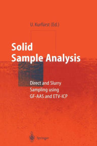 Title: Solid Sample Analysis: Direct and Slurry Sampling using GF-AAS and ETV-ICP / Edition 1, Author: Ulrich Kurfürst