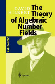 Title: The Theory of Algebraic Number Fields / Edition 1, Author: David Hilbert