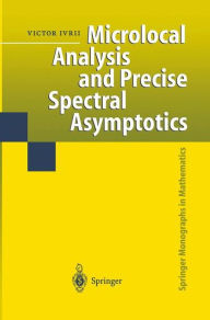 Title: Microlocal Analysis and Precise Spectral Asymptotics / Edition 1, Author: Victor Ivrii