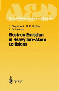 Title: Electron Emission in Heavy Ion-Atom Collisions / Edition 1, Author: Nikolaus Stolterfoht