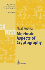 Title: Algebraic Aspects of Cryptography, Author: Neal Koblitz