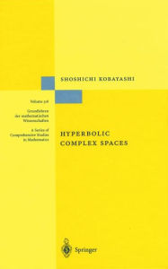 Title: Hyperbolic Complex Spaces / Edition 1, Author: Shoshichi Kobayashi