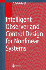 Title: Intelligent Observer and Control Design for Nonlinear Systems / Edition 1, Author: Dierk Schrïder