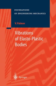 Title: Vibrations of Elasto-Plastic Bodies / Edition 1, Author: Vladimir Palmov