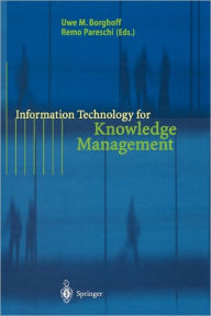Title: Information Technology for Knowledge Management / Edition 1, Author: Uwe M. Borghoff