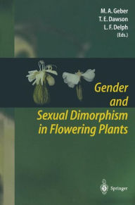 Title: Gender and Sexual Dimorphism in Flowering Plants / Edition 1, Author: Monica A. Geber