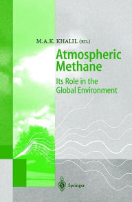 Title: Atmospheric Methane: Its Role in the Global Environment / Edition 1, Author: Mohammad Aslam Khan Khalil