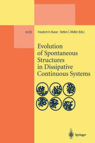 Title: Evolution of Spontaneous Structures in Dissipative Continuous Systems / Edition 1, Author: Friedrich H. Busse