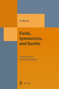 Title: Fields, Symmetries, and Quarks / Edition 2, Author: Ulrich Mosel