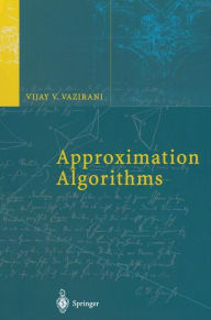 Title: Approximation Algorithms / Edition 1, Author: Vijay V. Vazirani
