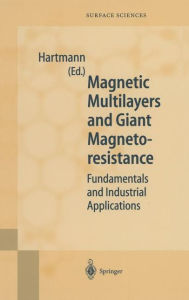 Title: Magnetic Multilayers and Giant Magnetoresistance: Fundamentals and Industrial Applications / Edition 1, Author: U. Hartmann