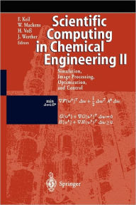 Title: Scientific Computing in Chemical Engineering II: Simulation, Image Processing, Optimization, and Control / Edition 1, Author: Frerich Keil