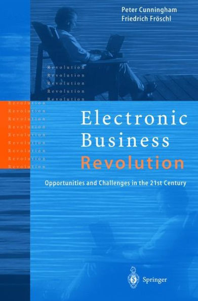 Electronic Business Revolution: Opportunities and Challenges in the 21st Century / Edition 1
