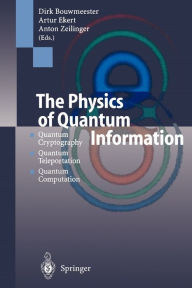 Title: The Physics of Quantum Information: Quantum Cryptography, Quantum Teleportation, Quantum Computation / Edition 1, Author: Dirk Bouwmeester