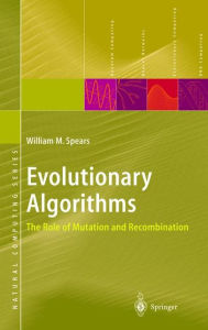Title: Evolutionary Algorithms: The Role of Mutation and Recombination / Edition 1, Author: William M. Spears