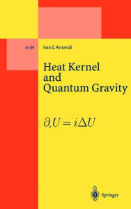Title: Heat Kernel and Quantum Gravity / Edition 1, Author: Ivan G. Avramidi