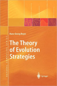 Title: The Theory of Evolution Strategies / Edition 1, Author: Hans-Georg Beyer