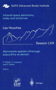 Title: Astronomie spatiale infrarouge, aujourd'hui et demain Infrared space astronomy, today and tomorrow: 3-28 August 1998 / Edition 1, Author: F. Casoli