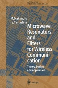 Title: Microwave Resonators and Filters for Wireless Communication: Theory, Design and Application / Edition 1, Author: M. Makimoto
