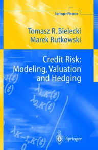 Title: Credit Risk: Modeling, Valuation and Hedging / Edition 1, Author: Tomasz R. Bielecki