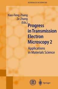 Title: Progress in Transmission Electron Microscopy 2: Applications in Materials Science / Edition 1, Author: Xiao-Feng Zhang