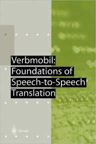Title: Verbmobil: Foundations of Speech-to-Speech Translation / Edition 1, Author: Wolfgang Wahlster