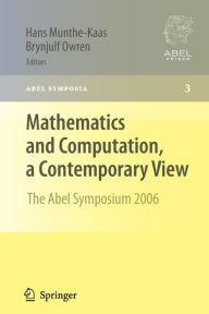 Title: Mathematics and Computation, a Contemporary View: The Abel Symposium 2006 / Edition 1, Author: Hans Munthe-Kaas