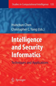 Title: Intelligence and Security Informatics: Techniques and Applications / Edition 1, Author: Hsinchun Chen