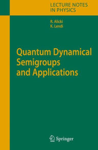 Title: Quantum Dynamical Semigroups and Applications, Author: Robert Alicki