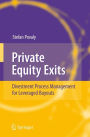 Private Equity Exits: Divestment Process Management for Leveraged Buyouts / Edition 1