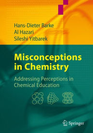 Title: Misconceptions in Chemistry: Addressing Perceptions in Chemical Education / Edition 1, Author: Hans-Dieter Barke