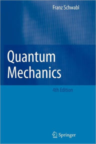 Title: Quantum Mechanics / Edition 4, Author: Franz Schwabl