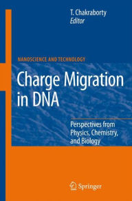 Title: Charge Migration in DNA: Perspectives from Physics, Chemistry, and Biology / Edition 1, Author: Tapash Chakraborty