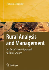 Title: Rural Analysis and Management: An Earth Science Approach to Rural Science / Edition 1, Author: Francisco J. Tapiador