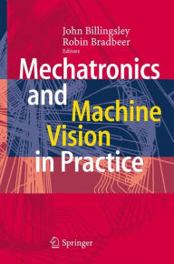 Title: Mechatronics and Machine Vision in Practice / Edition 1, Author: John Billingsley