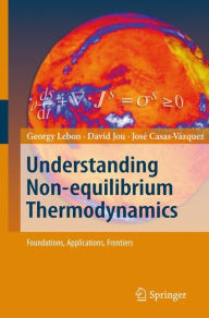 Title: Understanding Non-equilibrium Thermodynamics: Foundations, Applications, Frontiers / Edition 1, Author: Georgy Lebon