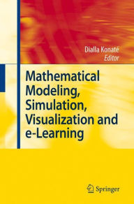 Title: Mathematical Modeling, Simulation, Visualization and e-Learning: Proceedings of an International Workshop held at Rockefeller Foundation' s Bellagio Conference Center, Milan, Italy, 2006 / Edition 1, Author: Dialla Konatï