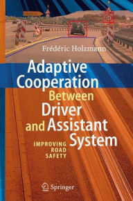 Title: Adaptive Cooperation between Driver and Assistant System: Improving Road Safety / Edition 1, Author: Frédéric Holzmann