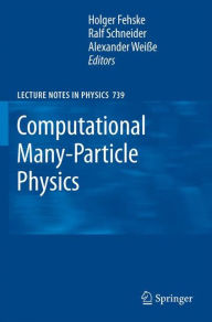 Title: Computational Many-Particle Physics / Edition 1, Author: Holger Fehske