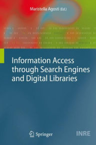 Title: Information Access through Search Engines and Digital Libraries, Author: Maristella Agosti