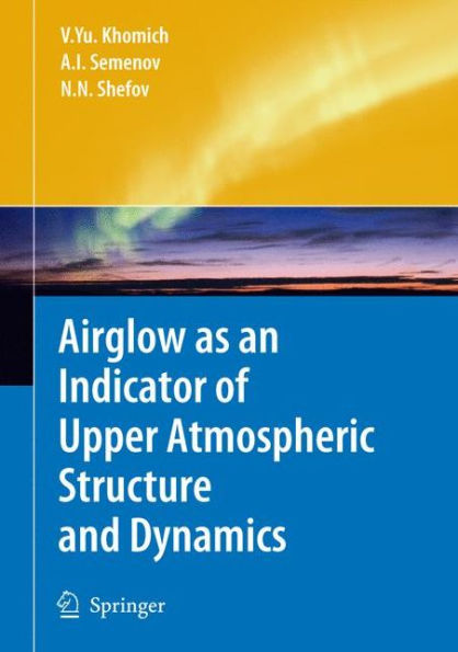 Airglow as an Indicator of Upper Atmospheric Structure and Dynamics / Edition 1