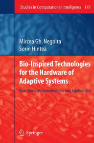 Title: Bio-Inspired Technologies for the Hardware of Adaptive Systems: Real-World Implementations and Applications, Author: Mircea Gh. Negoita