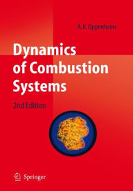 Title: Dynamics of Combustion Systems / Edition 2, Author: A. K. Oppenheim
